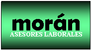 Cuadro de texto: mor�n
ASESORES LABORALES

